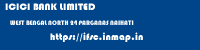 ICICI BANK LIMITED  WEST BENGAL NORTH 24 PARGANAS NAIHATI   ifsc code